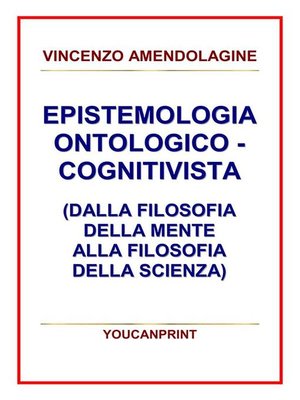 cover image of Epistemologia ontologico-cognitivista (dalla filosofia della mente alla filosofia della scienza)